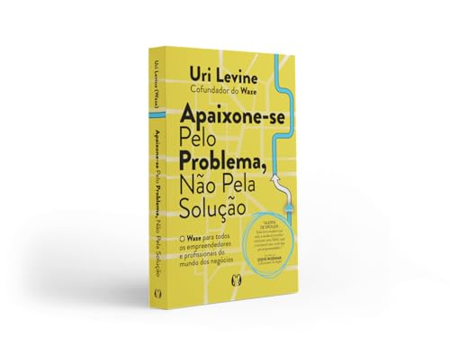 Apaixone-se pelo problema, não pela solução