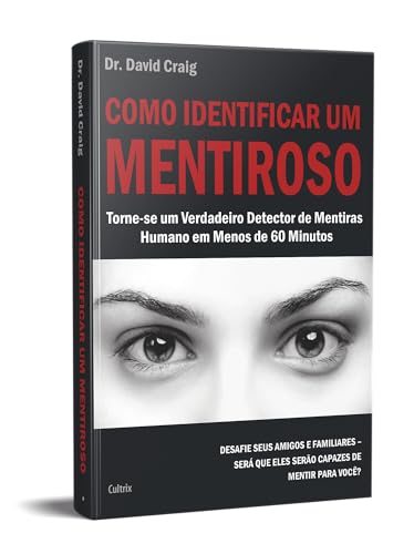 Como identificar um mentiroso: torne-se um verdadeiro detector de mentiras humano em menos de 60 minutos