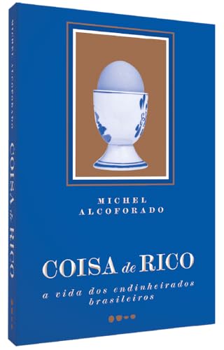 Coisa de rico: A vida dos endinheirados brasileiros