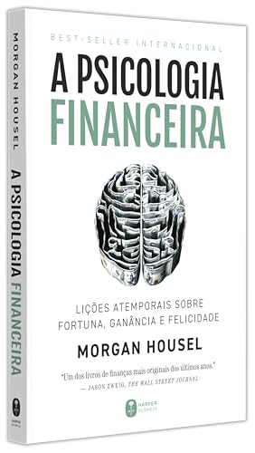 A psicologia financeira: lições atemporais sobre fortuna, ganância e felicidade