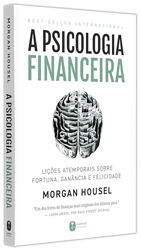 A psicologia financeira: lições atemporais sobre fortuna, ganância e felicidade