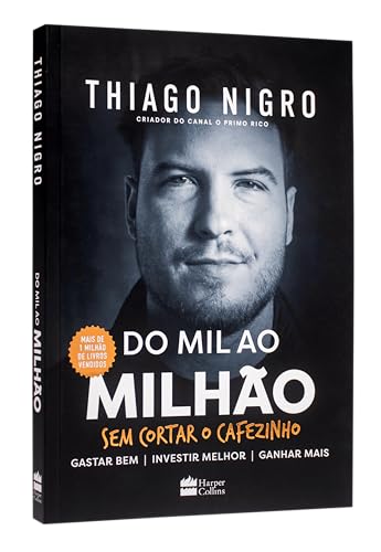 Do mil ao milhão: sem cortar o cafezinho – O best-seller de Thiago Nigro, autor de "O homem que comprou o tempo"