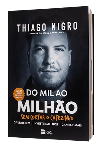 Do mil ao milhão: sem cortar o cafezinho – O best-seller de Thiago Nigro, autor de "O homem que comprou o tempo"