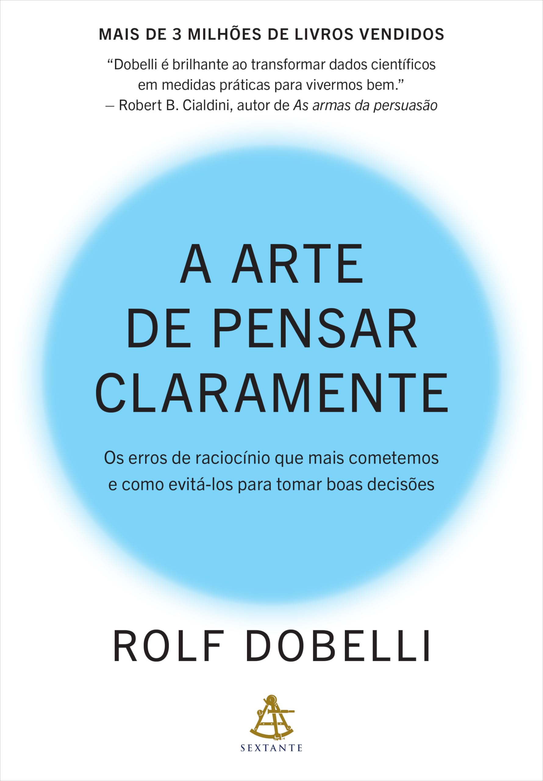 A arte de pensar claramente: Os erros de raciocínio que mais cometemos – e como evitá-los para tomar boas decisões