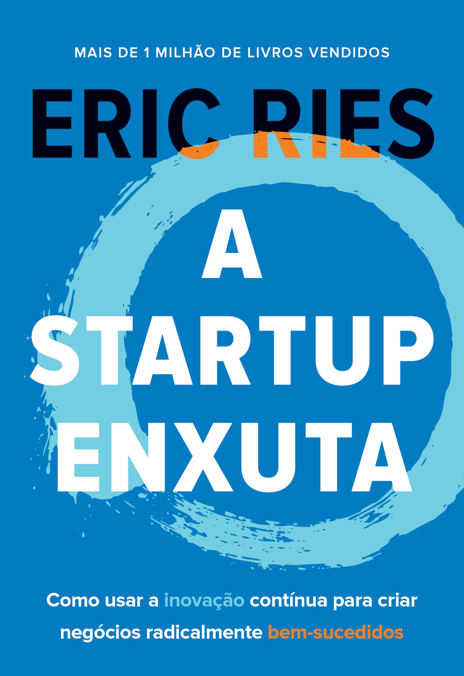 A startup enxuta: Como usar a inovação contínua para criar negócios radicalmente bem-sucedidos