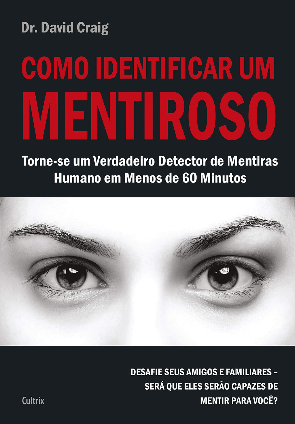 Como identificar um mentiroso: torne-se um verdadeiro detector de mentiras humano em menos de 60 minutos