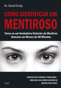 Como identificar um mentiroso: torne-se um verdadeiro detector de mentiras humano em menos de 60 minutos