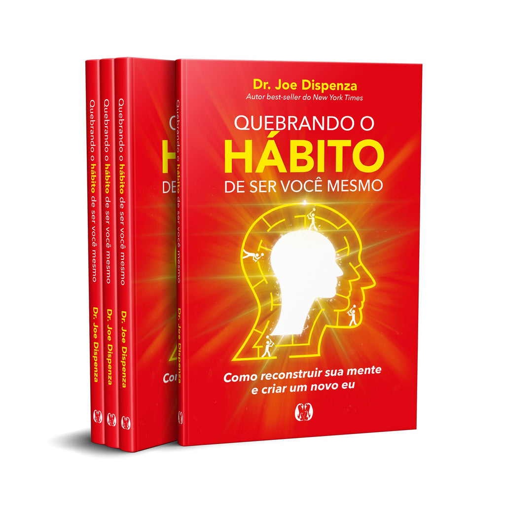 Quebrando o hábito de ser você mesmo: como reconstruir sua mente e criar um novo eu